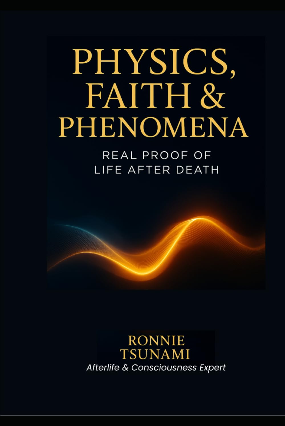 Physics, Faith & Phenomena: Real Proof of Life After Death — book cover by Ronnie Tsunami